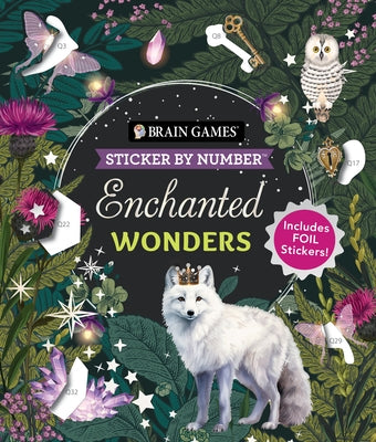 Brain Games - Sticker by Number: Enchanted Wonders (36 Images to Sticker): Includes Foil Stickers! by Publications International Ltd