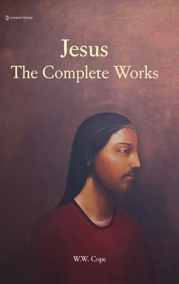 Jesus: The Complete Works by Cope, W. W.