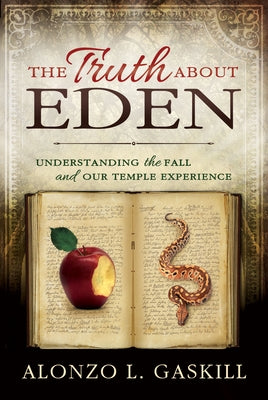 The Truth about Eden (Paperback): Understanding the Fall and Our Temple Experience by Gaskill, Alonzo