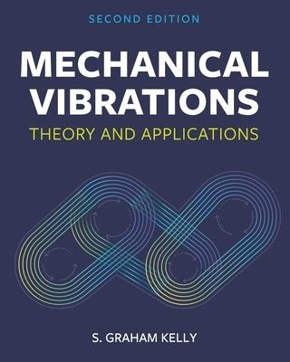 Mechanical Vibrations: Theory and Applications by Kelly, S. Graham