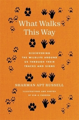 What Walks This Way: Discovering the Wildlife Around Us Through Their Tracks and Signs by Russell, Sharman Apt