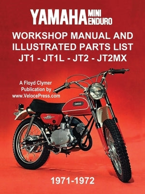 Yamaha Mini-Enduro Workshop Manual and Illustrated Parts List Jt1 - Jt1l - Jt2 - Jt2mx 1971-1972 by Clymer, Floyd