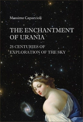 The Enchantment of Urania: 25 Centuries of Exploration of the Sky by Massimo Capaccioli