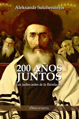 200 a?os juntos: Los jud?os antes de la Revoluci?n by Solzhenitsyn, Aleksandr