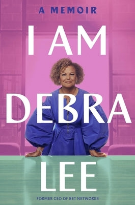 I Am Debra Lee: A Memoir by Lee, Debra