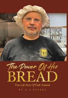 The Power Of His Bread: True Life Story Of Fadi Arnaout by Arnaout, Fadi