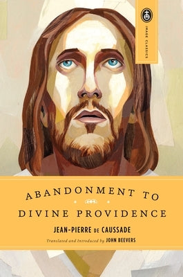 Abandonment to Divine Providence by de Caussade, Jean-Pierre