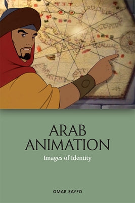 Arab Animation: Images of Identity by Sayfo, Omar