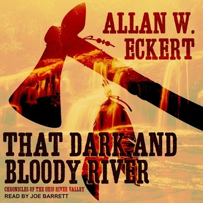 That Dark and Bloody River: Chronicles of the Ohio River Valley by Eckert, Allan W.