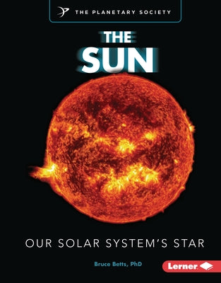 The Sun: Our Solar System's Star by Betts, Bruce