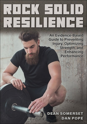 Rock Solid Resilience: An Evidence-Based Guide to Preventing Injury, Optimizing Strength, and Enhancing Performance by Somerset, Dean