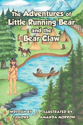 The Adventures of Little Running Bear and the Bear Claw by Howe, Tj