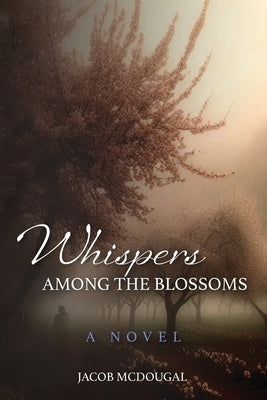 Whispers Among the Blossoms by McDougal, Jacob