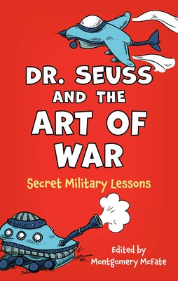 Dr. Seuss and the Art of War: Secret Military Lessons by McFate, Montgomery