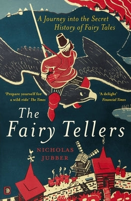 Fairy Tellers: A Journey Into the Secret History of Fairy Tales by Jubber, Nicholas