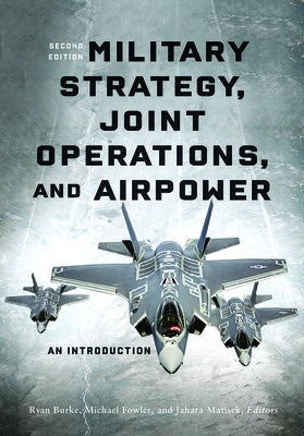 Military Strategy, Joint Operations, and Airpower: An Introduction, Second Edition by Burke, Ryan