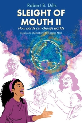Sleight of Mouth Volume II: How Words Change Worlds by Dilts, Robert Brian