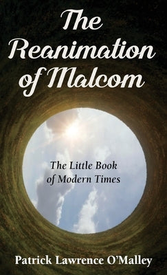 The Reanimation of Malcom: The Little Book of Modern Times by Lawrence, Patrick O'Malley