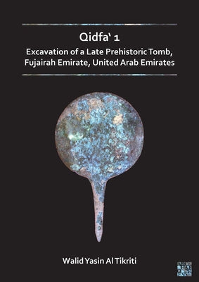 Qidfa' 1: Excavation of a Late Prehistoric Tomb, Fujairah Emirate, United Arab Emirates by Al Tikriti, Walid Yasin