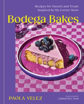 Bodega Bakes: Recipes for Sweets and Treats Inspired by My Corner Store by Velez, Paola