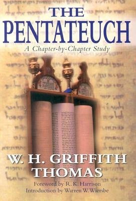 The Pentateuch: A Chapter-By-Chapter Study by Thomas, W. H. Griffith