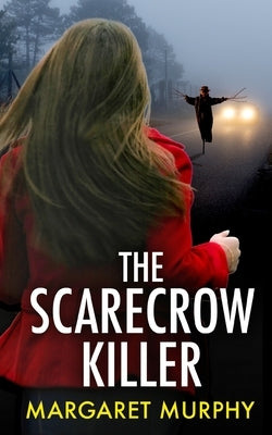 THE SCARECROW KILLER an unputdownable crime thriller full of twists by Murphy, Margaret