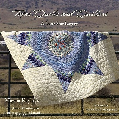 Texas Quilts and Quilters: A Lone Star Legacy by Kaylakie, Marcia