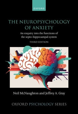 The Neuropsychology of Anxiety: An Enquiry Into the Functions of the Septo-Hippocampal System by McNaughton, Neil