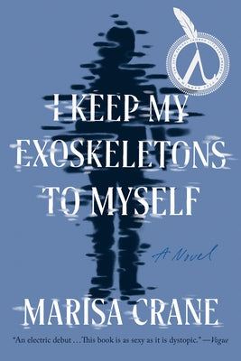I Keep My Exoskeletons to Myself by Crane, Marisa