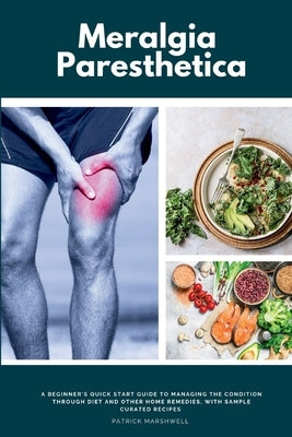 Meralgia Paresthetica: A Beginner's Quick Start Guide to Managing the Condition Through Diet and Other Home Remedies, with Sample Curated Rec by Marshwell, Patrick