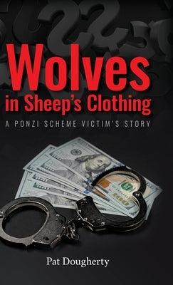 Wolves in Sheep's Clothing: A Ponzi Scheme Victim's Story by Dougherty, Pat
