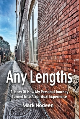 Any Lengths, A Story of How My Personal Journey Turned Into A Spiritual Experience by Nodeen, Mark