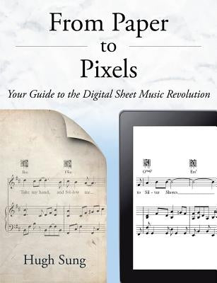 From Paper to Pixels: Your Guide to the Digital Sheet Music Revolution by Sung, Hugh