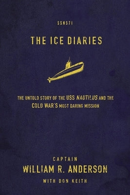 The Ice Diaries: The True Story of One of Mankind's Greatest Adventures by Anderson, William R.