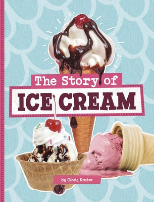 The Story of Ice Cream by Koster, Gloria