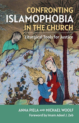 Confronting Islamophobia in the Church: Liturgical Tools for Justice by Piela, Anna
