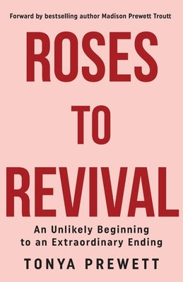 Roses to Revival: An Unlikely Beginning to an Extraordinary Ending by Prewett, Tonya