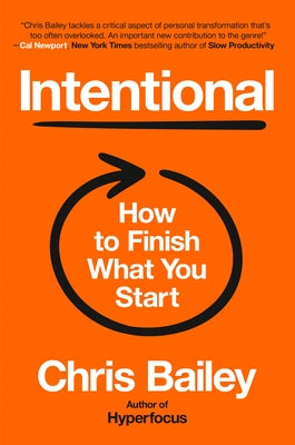 Intentional: How to Finish What You Start by Bailey, Chris