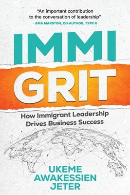 ImmiGRIT: How Immigrant Leadership Drives Business Success by Jeter, Ukeme Awakessien