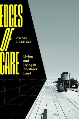 Edges of Care: Living and Dying in No Man's Land by Leshem, Noam