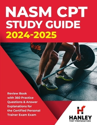 NASM CPT Study Guide 2024-2025: Review Book with 360 Practice Questions and Answer Explanations for the Certified Personal Trainer Exam by Blake, Shawn