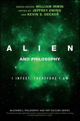 Alien and Philosophy: I Infest, Therefore I Am by Irwin, William