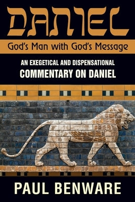 Daniel God's Man With God's Message: God's Man With God's Message by Benware, Paul