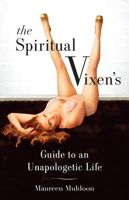 The Spiritual Vixen's Guide to an Unapologetic Life by Muldoon, Maureen