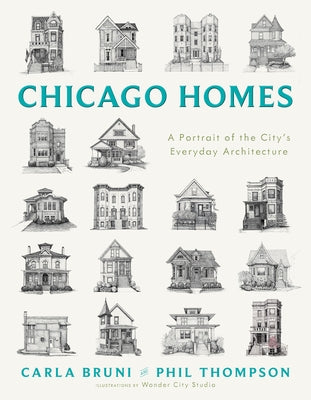 Chicago Homes: A Portrait of the City's Everyday Architecture by Bruni, Carla