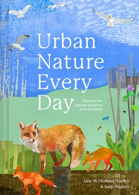 Urban Nature Every Day: Discover the Natural World on Your Doorstep by Hunter, Jane McMorland