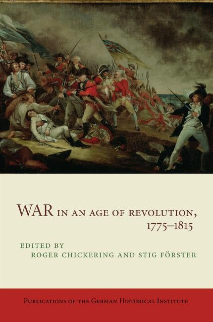War in an Age of Revolution, 1775-1815 by Chickering, Roger
