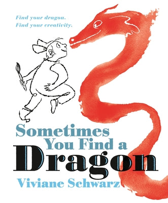 Sometimes You Find a Dragon: Find Your Dragon. Find Your Creativity. by Schwarz, Viviane