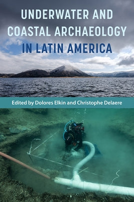 Underwater and Coastal Archaeology in Latin America by Elkin, Dolores