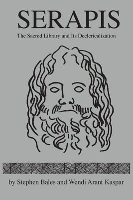 Serapis: The Sacred Library and Its Declericalization by Bales, Stephen